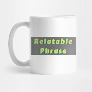 Relatable Phrase Yellow Mug